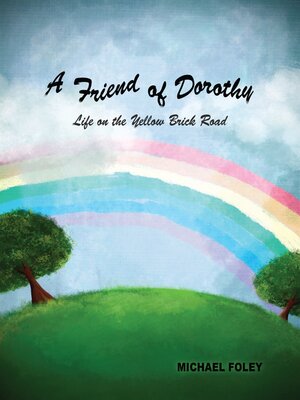 cover image of A Friend of Dorothy: Life on the Yellow Brick Road